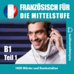 Französisch– Wortschatz für die Mittelstufe B1 - Teil 01